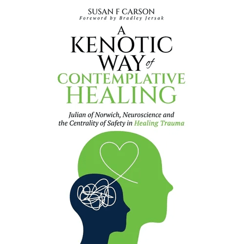 A Kenotic Way of Contemplative Healing: Julian of Norwich, Neuroscience and the Centrality of Safety in Healing Trauma - Paperback - iShook Books