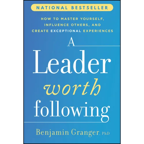 A Leader Worth Following: How to Master Yourself, Influence Others, and Create Exceptional Experiences - Hardcover - iShook Books