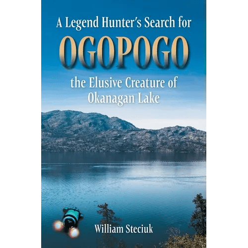 A Legend Hunter's Search for Ogopogo the Elusive Creature of Okanagan Lake - Paperback - iShook Books