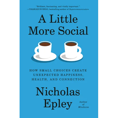 A Little More Social: How Small Choices Create Unexpected Happiness, Health, and Connection - Hardcover - iShook Books