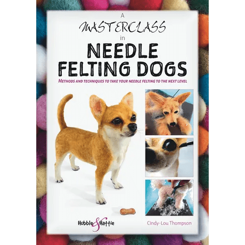 A Masterclass in Needle Felting Dogs: Methods and Techniques to Take Your Needle Felting to the Next Level - Paperback - iShook Books
