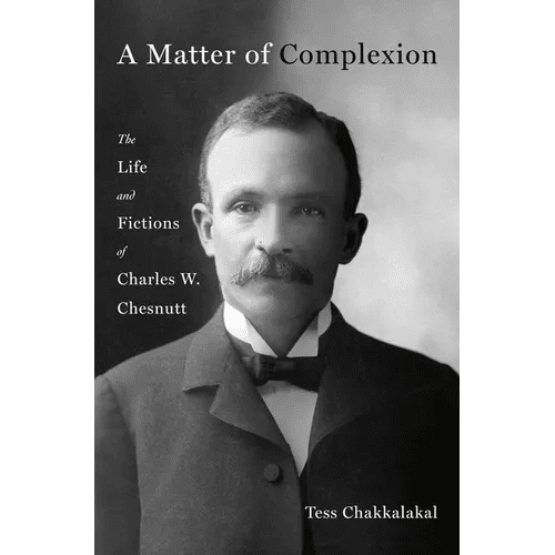A Matter of Complexion: The Life and Fictions of Charles W. Chesnutt - Hardcover - iShook Books
