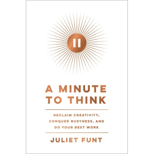 A Minute to Think: Reclaim Creativity, Conquer Busyness, and Do Your Best Work - Hardcover - iShook Books