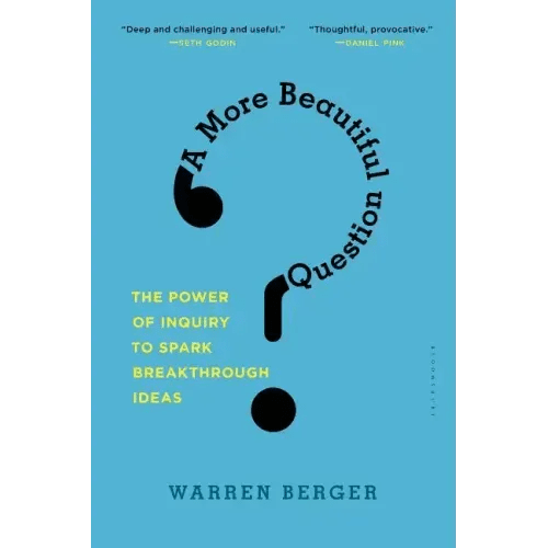 A More Beautiful Question: The Power of Inquiry to Spark Breakthrough Ideas - Paperback - iShook Books