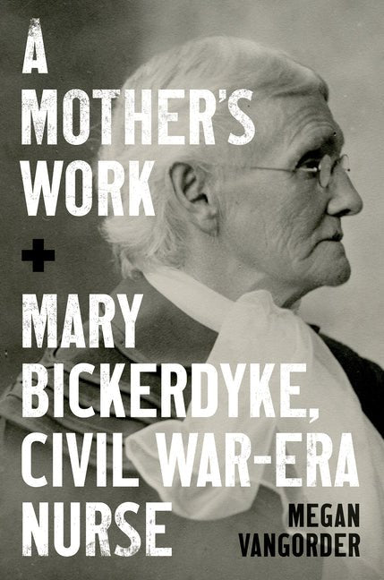 A Mother's Work: Mary Bickerdyke, Civil War-Era Nurse - iShook Books