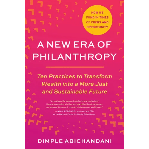 A New Era of Philanthropy: Ten Practices to Transform Wealth Into a More Just and Sustainable Future - How We Fund in Times of Crisis and Opportunity - Paperback - iShook Books