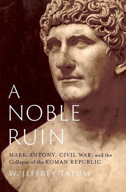 A Noble Ruin: Mark Antony, Civil War, and the Collapse of the Roman Republic - iShook Books