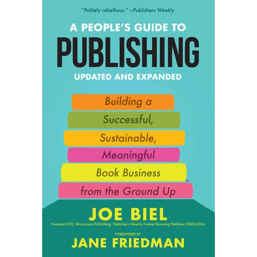 A People's Guide to Publishing: Building a Successful, Sustainable, Meaningful Book Business from the Ground Up - Paperback - iShook Books