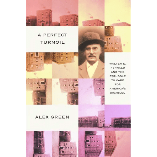 A Perfect Turmoil: Walter E. Fernald and the Struggle to Care for America's Disabled - Paperback - iShook Books