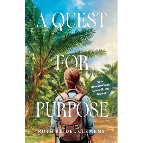 A Quest for Purpose: From Illinois to Congo, Cambodia and Beyond - Paperback - iShook Books