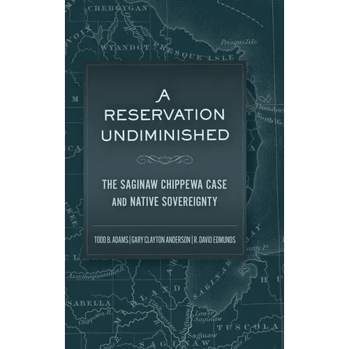 A Reservation Undiminished: The Saginaw Chippewa Case and Native Sovereignty - Hardcover - iShook Books