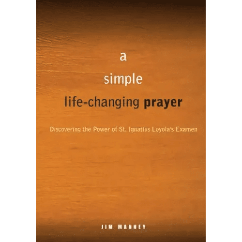 A Simple, Life - Changing Prayer: Discovering the Power of St. Ignatius Loyola's Examen - Paperback - iShook Books