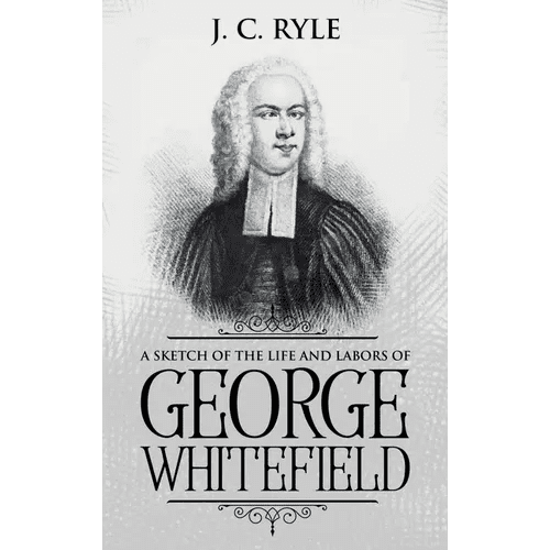 A Sketch of the Life and Labors of George Whitefield: Annotated - Hardcover - iShook Books
