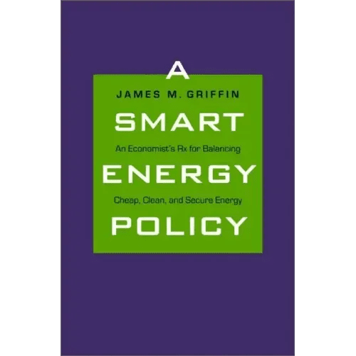 A Smart Energy Policy: An Economist's RX for Balancing Cheap, Clean, and Secure Energy - Hardcover - iShook Books
