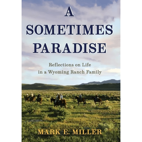 A Sometimes Paradise: Reflections on Life in a Wyoming Ranch Family - Hardcover - iShook Books