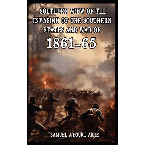 A Southern View of the Invasion of the Southern States and War of 1861 - 65 - Hardcover - iShook Books