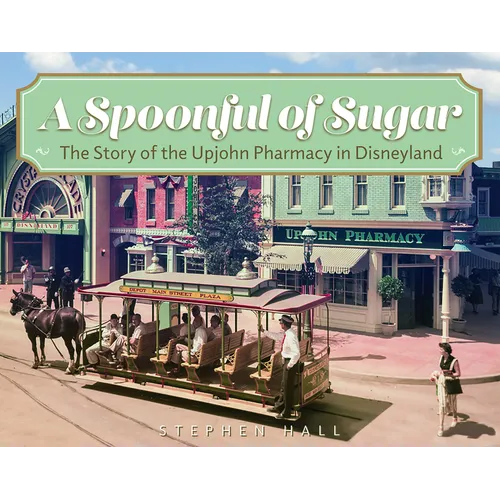 A Spoonful of Sugar: The Story of the Upjohn Pharmacy in Disneyland - Paperback - iShook Books