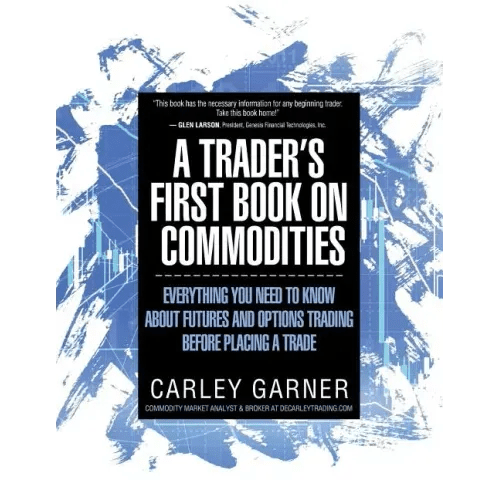 A Trader's First Book on Commodities: Everything You Need to Know about Futures and Options Trading Before Placing a Trade - Paperback - iShook Books