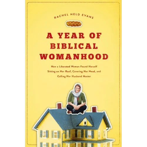 A Year of Biblical Womanhood: How a Liberated Woman Found Herself Sitting on Her Roof, Covering Her Head, and Calling Her Husband 'Master' - Paperback - iShook Books