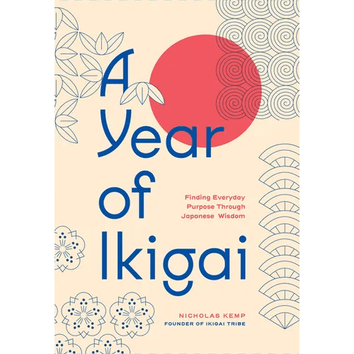 A Year of Ikigai: Finding Everyday Purpose Through Japanese Wisdom - Hardcover - iShook Books