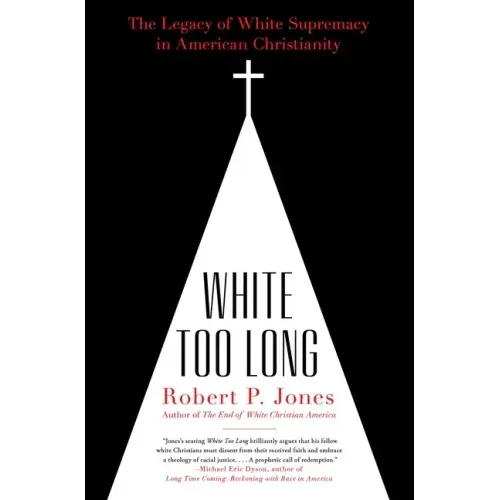 White Too Long: The Legacy of White Supremacy in American Christianity