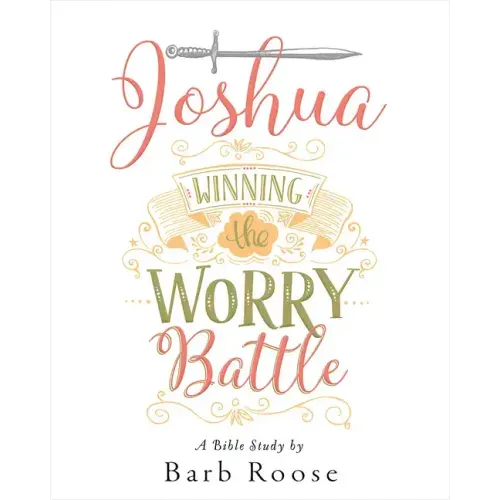 Joshua - Women's Bible Study Participant Workbook: Winning the Worry Battle