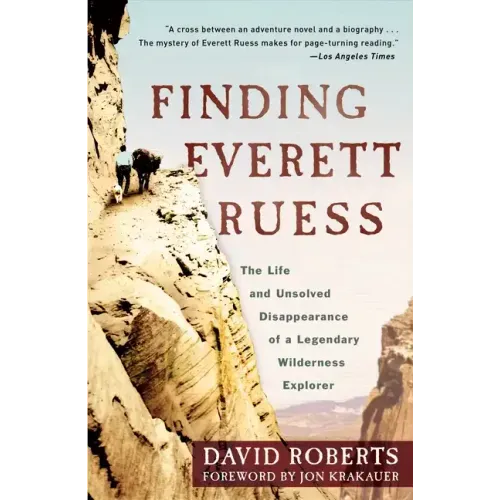 Finding Everett Ruess: The Life and Unsolved Disappearance of a Legendary Wilderness Explorer