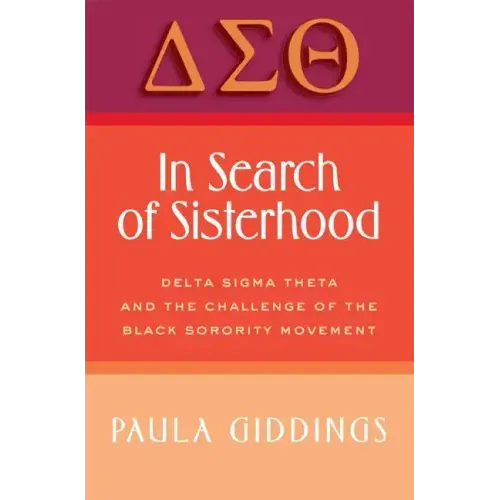 In Search of Sisterhood: Delta SIGMA Theta and the Challenge of the Black Sorority Movement