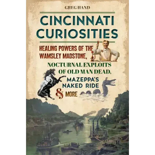Cincinnati Curiosities: Healing Powers of the Wamsley Madstone, Nocturnal Exploits of Old Man Dead, Mazeppa's Naked Ride & More