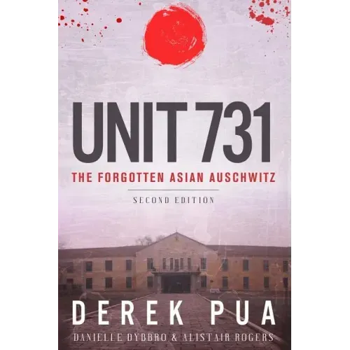 Unit 731: The Forgotten Asian Auschwitz
