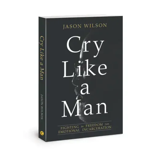 Cry Like a Man: Fighting for Freedom from Emotional Incarceration