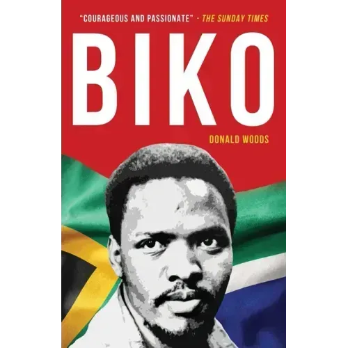 Biko: The powerful biography of Steve Biko and the struggle of the Black Consciousness Movement