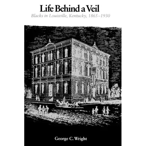 Life Behind a Veil: Blacks in Louisville, Kentucky, 1865-1930