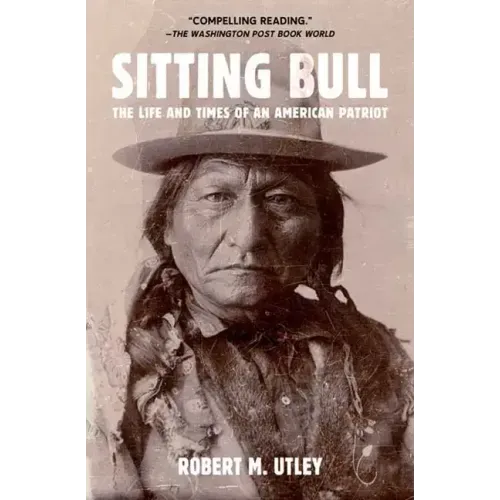 Sitting Bull: The Life and Times of an American Patriot