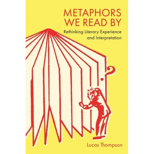 Metaphors We Read by: Rethinking Literary Experience and Interpretation