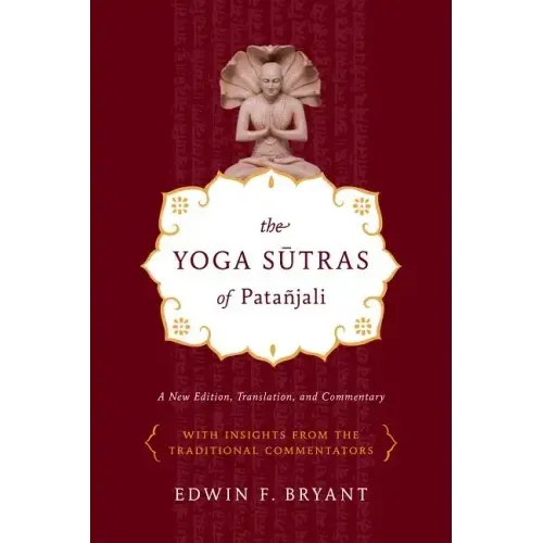 The Yoga Sutras of Patañjali: A New Edition, Translation, and Commentary