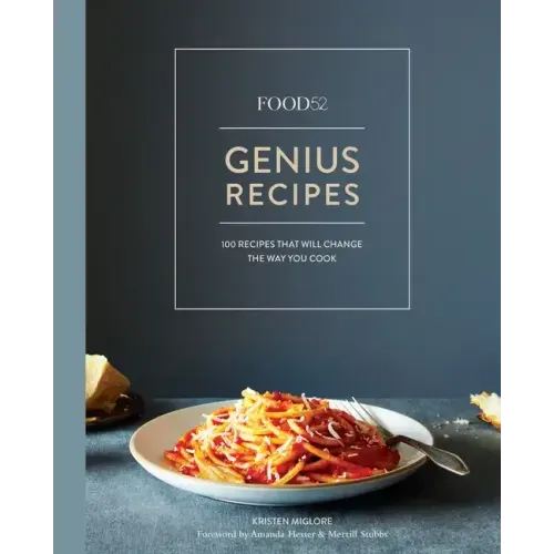 Food52 Genius Recipes: 100 Recipes That Will Change the Way You Cook [A Cookbook]
