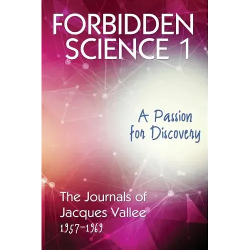 Forbidden Science 1: A Passion for Discovery, The Journals of Jacques Vallee 1957-1969