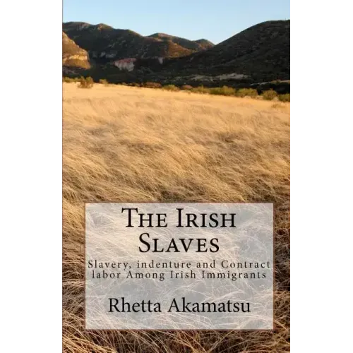 The Irish Slaves: Slavery, indenture and Contract labor Among Irish Immigrants