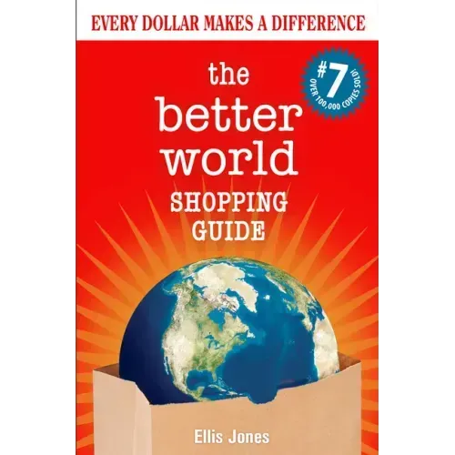 The Better World Shopping Guide: 7th Edition: Every Dollar Makes a Difference