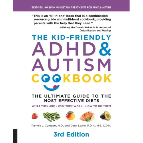 The Kid-Friendly ADHD & Autism Cookbook, 3rd Edition: The Ultimate Guide to the Most Effective Diets -- What They Are - Why They Work - How to Do Them