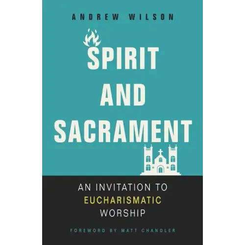 Spirit and Sacrament: An Invitation to Eucharismatic Worship