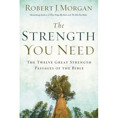 The Strength You Need: The Twelve Great Strength Passages of the Bible