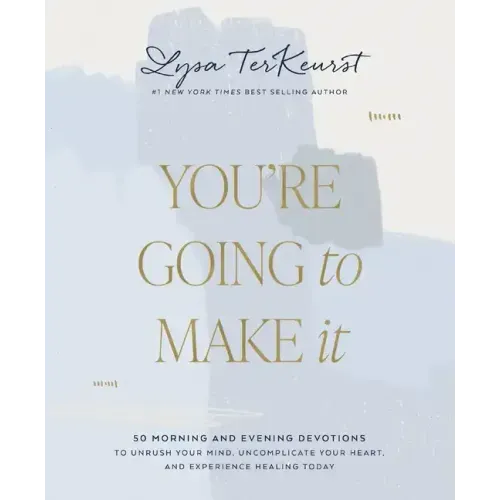 You're Going to Make It: 50 Morning and Evening Devotions to Unrush Your Mind, Uncomplicate Your Heart, and Experience Healing Today (a 50-Day Devotio