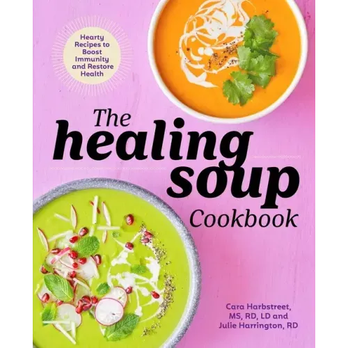 The Healing Soup Cookbook: Hearty Recipes to Boost Immunity and Restore Health