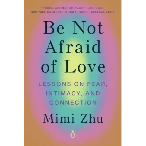 Be Not Afraid of Love: Lessons on Fear, Intimacy, and Connection