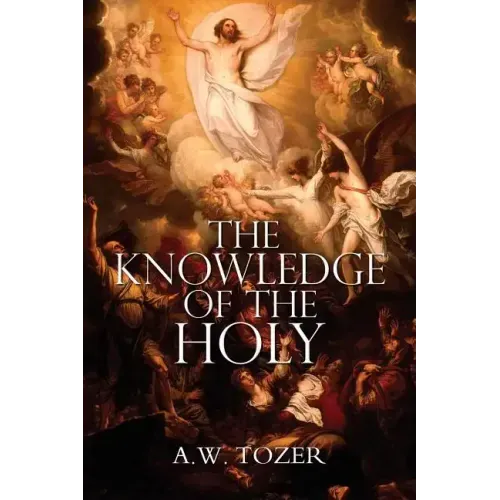 The Knowledge of the Holy by A.W. Tozer