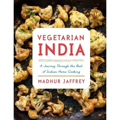 Vegetarian India: A Journey Through the Best of Indian Home Cooking: A Cookbook