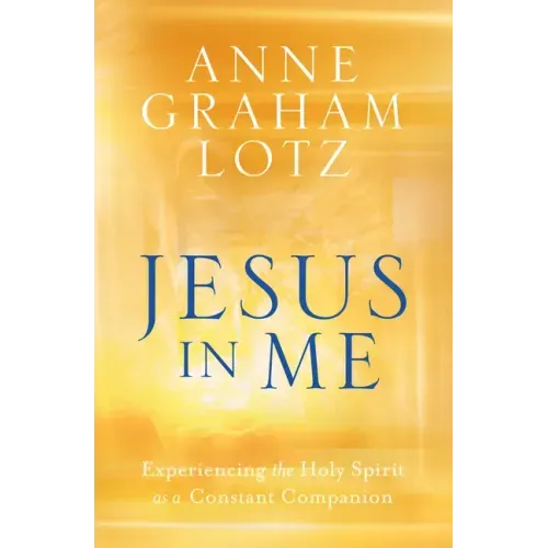 Jesus in Me: Experiencing the Holy Spirit as a Constant Companion