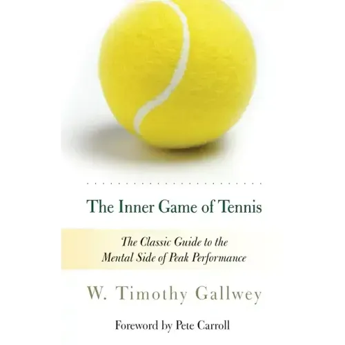 The Inner Game of Tennis: The Classic Guide to the Mental Side of Peak Performance